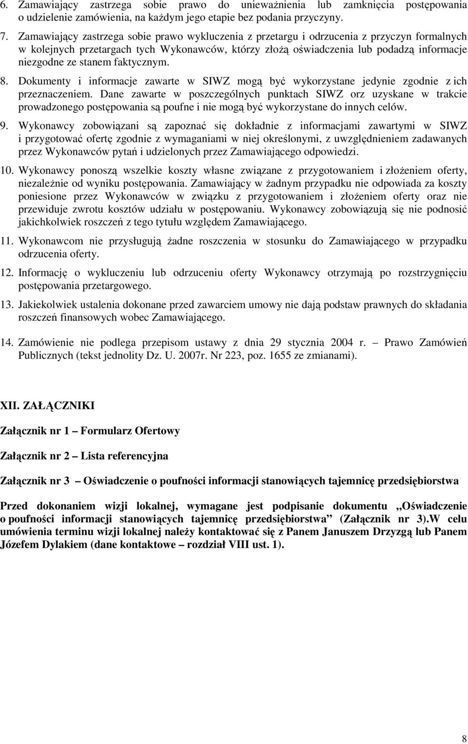 stanem faktycznym. 8. Dokumenty i informacje zawarte w SIWZ mogą być wykorzystane jedynie zgodnie z ich przeznaczeniem.