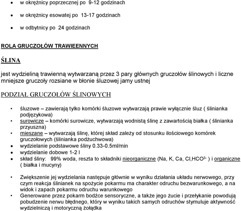 ślinianka podjęzykowa) surowicze komórki surowicze, wytwarzają wodnistą ślinę z zawartością białka ( ślinianka przyuszna) mieszane wytwarzają ślinę, której skład zależy od stosunku ilościowego