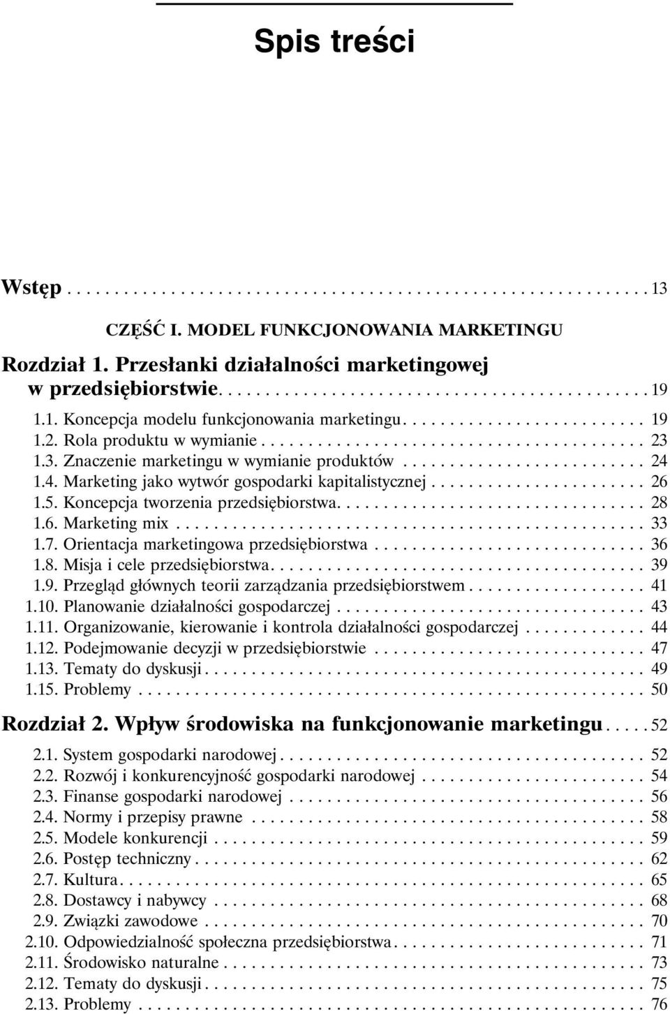 6. Marketing mix............ 33 1.7. Orientacja marketingowa przedsiębiorstwa........... 36 1.8. Misja i cele przedsiębiorstwa............ 39 1.9. Przegląd głównych teorii zarządzania przedsiębiorstwem.