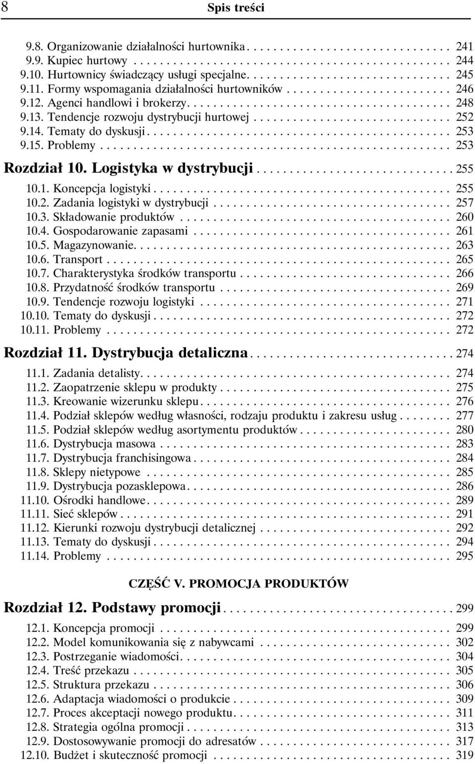 ..... 253 Rozdział10. Logistyka w dystrybucji...255 10.1. Koncepcja logistyki........ 255 10.2. Zadania logistyki w dystrybucji......... 257 10.3. Składowanie produktów... 260 10.4.