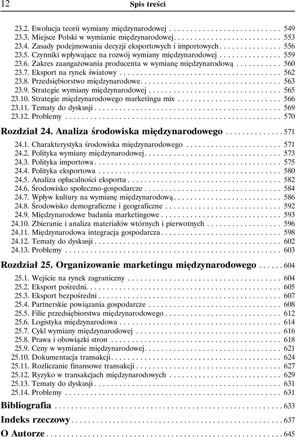 8. Przedsiębiorstwo międzynarodowe....... 563 23.9. Strategie wymiany międzynarodowej..... 565 23.10. Strategie międzynarodowego marketingu mix........ 566 23.11. Tematy do dyskusji........ 569 23.12.