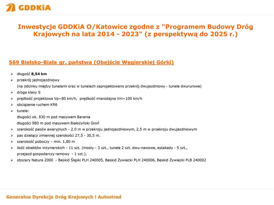 prędkość projektowa Vp=80 km/h, prędkość miarodajna Vm=100 km/h obciążenie ruchem KR6 tunele: długości ok.