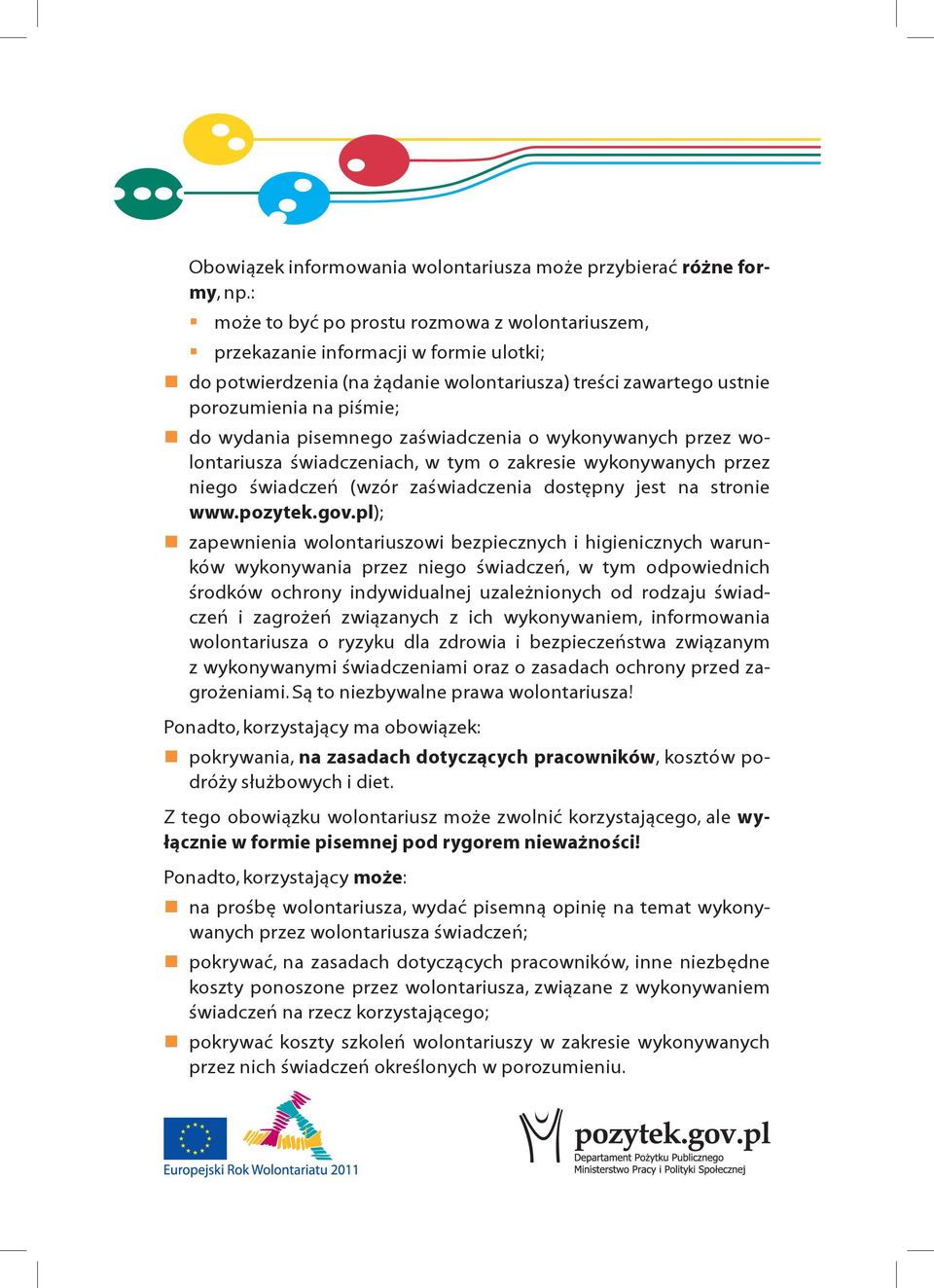pisemnego zaświadczenia o wykonywanych przez wolontariusza świadczeniach, w tym o zakresie wykonywanych przez niego świadczeń (wzór zaświadczenia dostępny jest na stronie www.pozytek.gov.