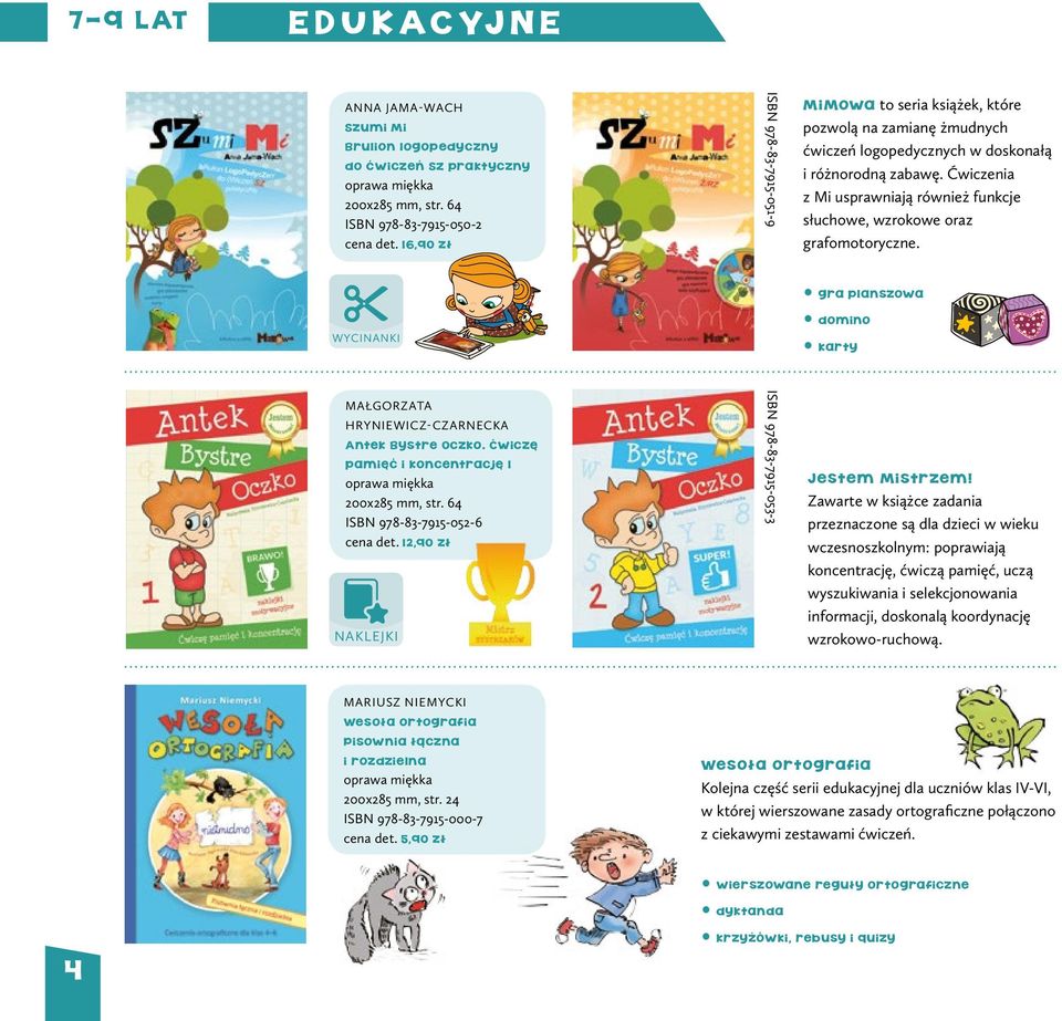 Ćwiczenia z Mi usprawniają również funkcje słuchowe, wzrokowe oraz grafomotoryczne. WYCINANKI gra planszowa domino karty MAŁGORZATA HRYNIEWICZ CZARNECKA Antek Bystre Oczko.