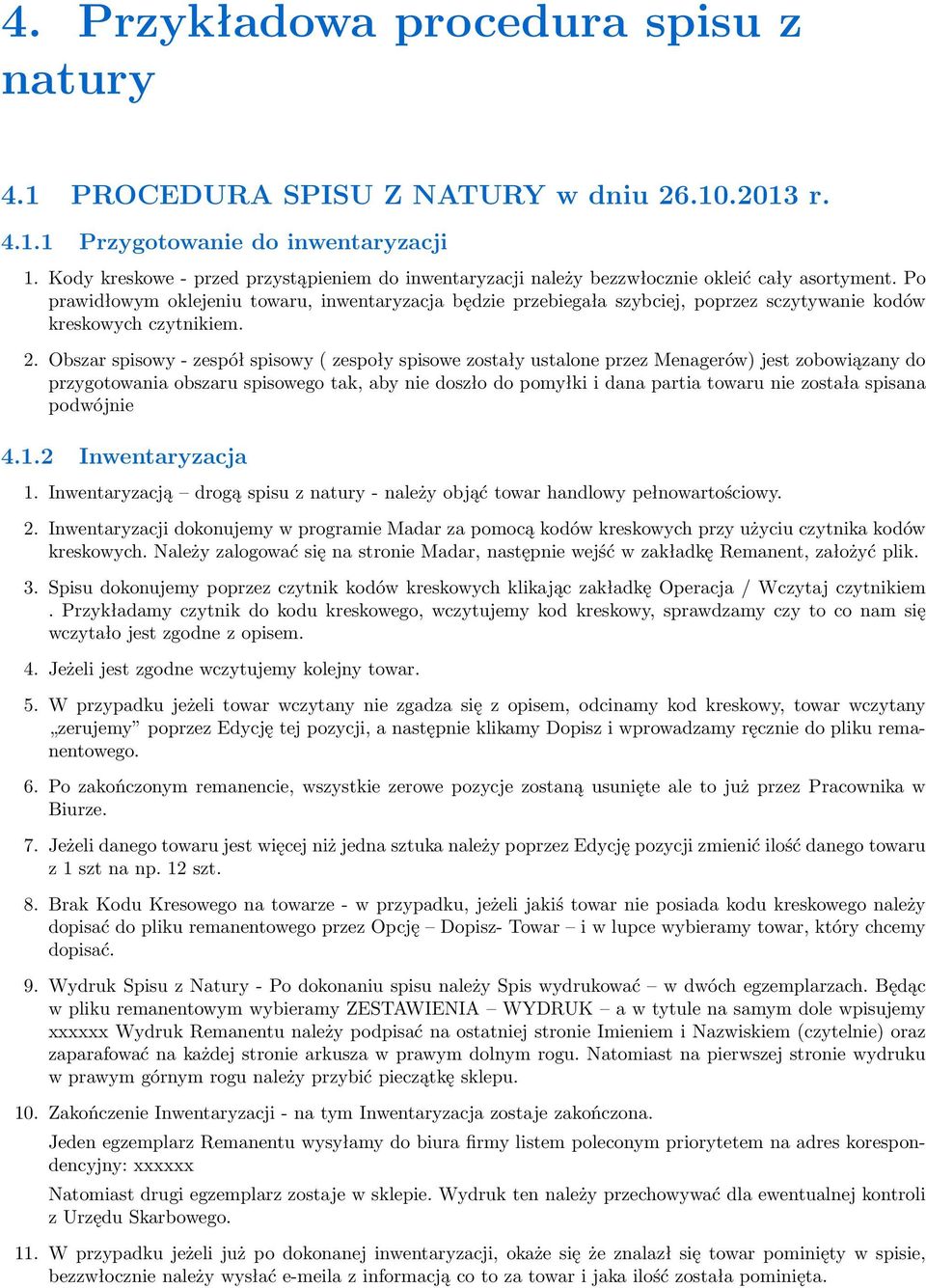 Po prawidłowym oklejeniu towaru, inwentaryzacja będzie przebiegała szybciej, poprzez sczytywanie kodów kreskowych czytnikiem. 2.