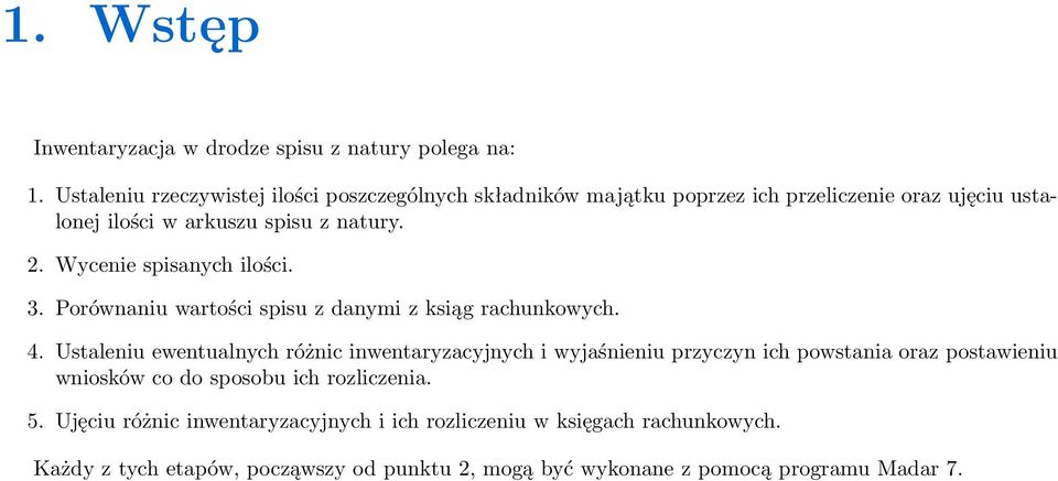 Wycenie spisanych ilości. 3. Porównaniu wartości spisu z danymi z ksiąg rachunkowych. 4.