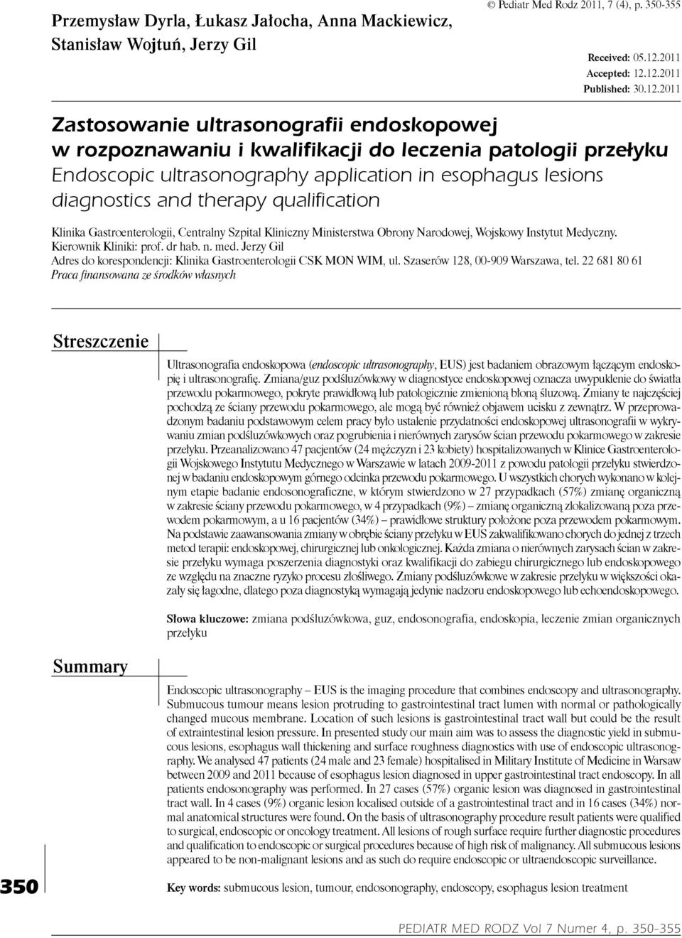 12.2011 Published: 30.12.2011 Zastosowanie ultrasonografii endoskopowej w rozpoznawaniu i kwalifikacji do leczenia patologii przełyku Endoscopic ultrasonography application in esophagus lesions