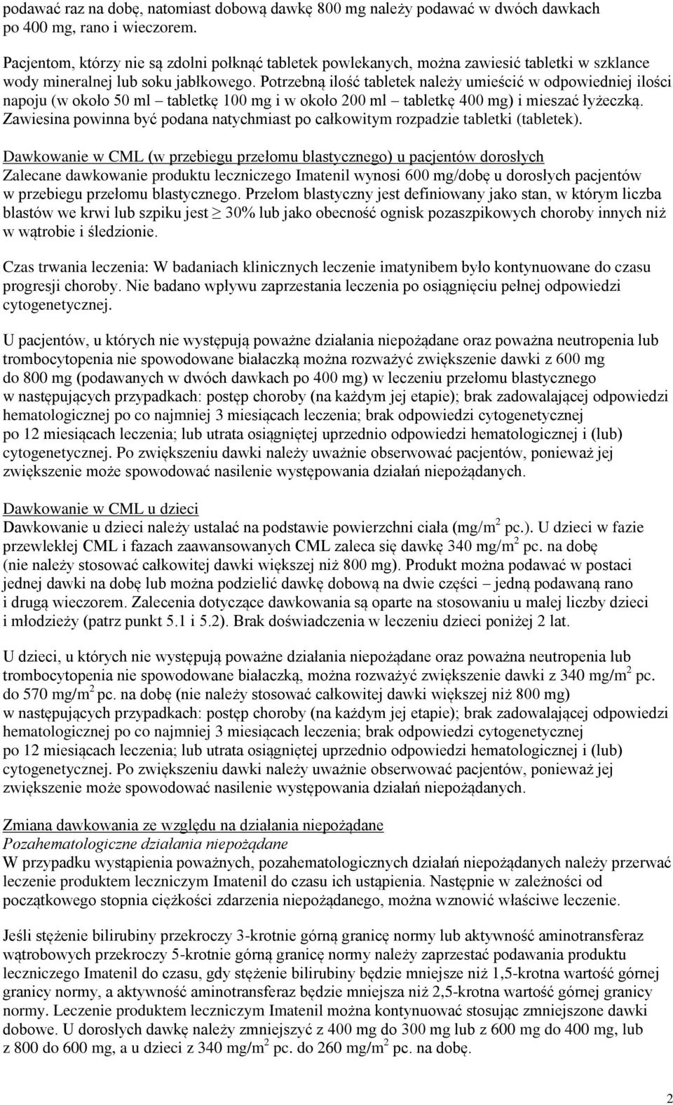 Potrzebną ilość tabletek należy umieścić w odpowiedniej ilości napoju (w około 50 ml tabletkę 100 mg i w około 200 ml tabletkę 400 mg) i mieszać łyżeczką.