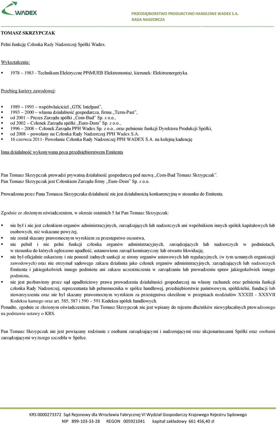 z o.o., oraz pełnienie funkcji Dyrektora Produkcji Spółki, od 2008 powołany na Członka Rady Nadzorczej PPH Wadex S.A.