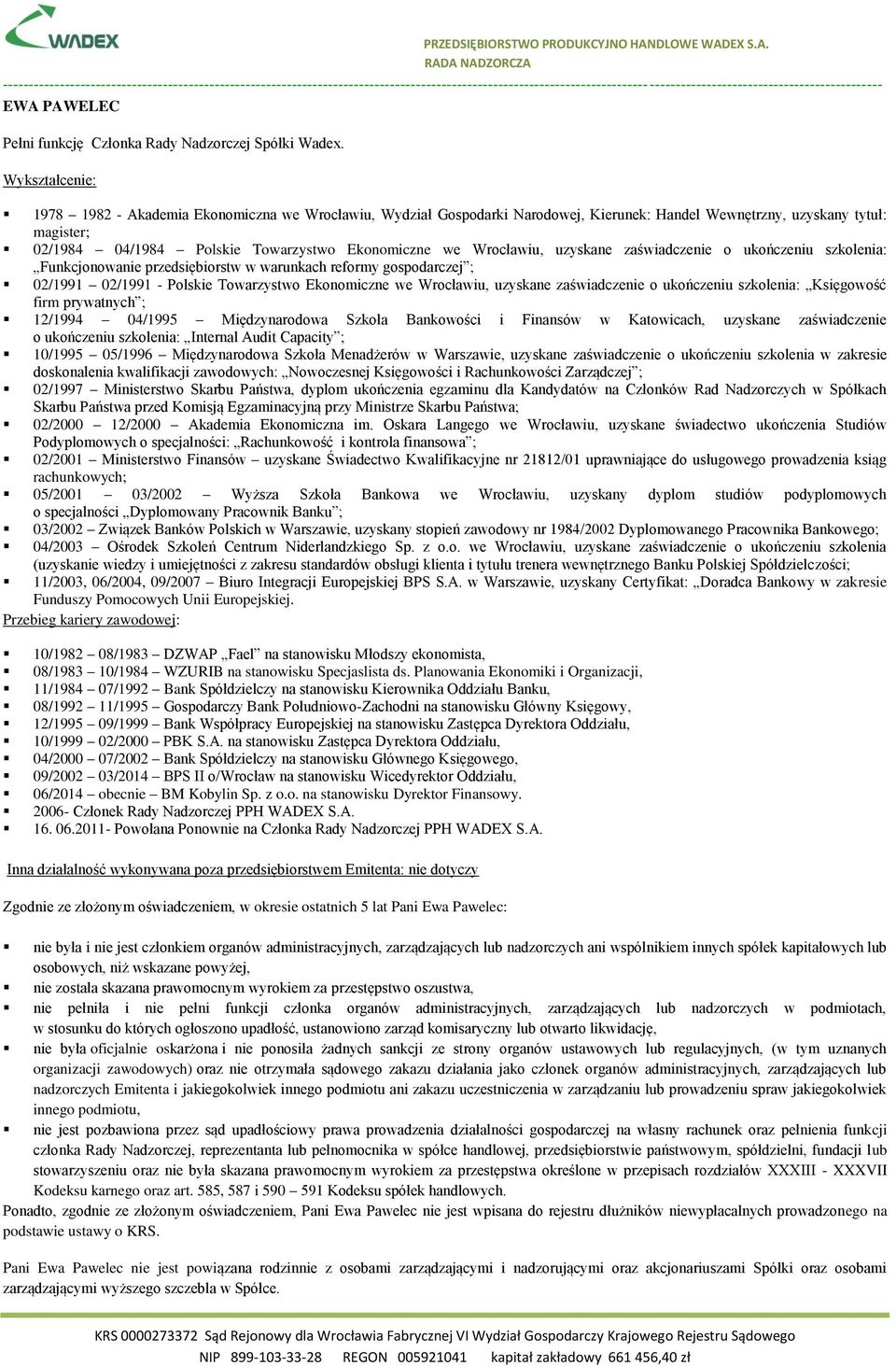 zaświadczenie o ukończeniu szkolenia: Księgowość firm prywatnych ; 12/1994 04/1995 Międzynarodowa Szkoła Bankowości i Finansów w Katowicach, uzyskane zaświadczenie o ukończeniu szkolenia: Internal