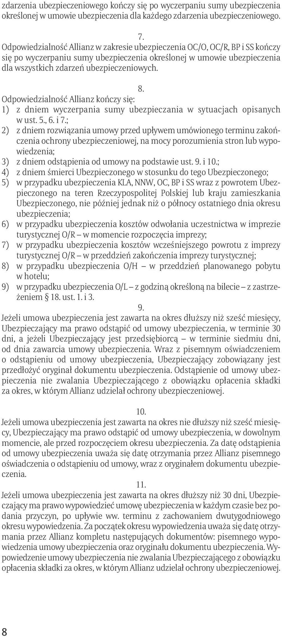 Odpowiedzialność Allianz kończy się: 1) z dniem wyczerpania sumy ubezpieczania w sytuacjach opisanych w ust. 5., 6. i 7.