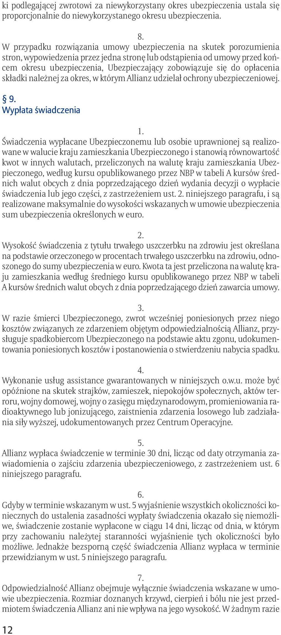 do opłacenia składki należnej za okres, w którym Allianz udzielał ochrony ubezpieczeniowej. 9.