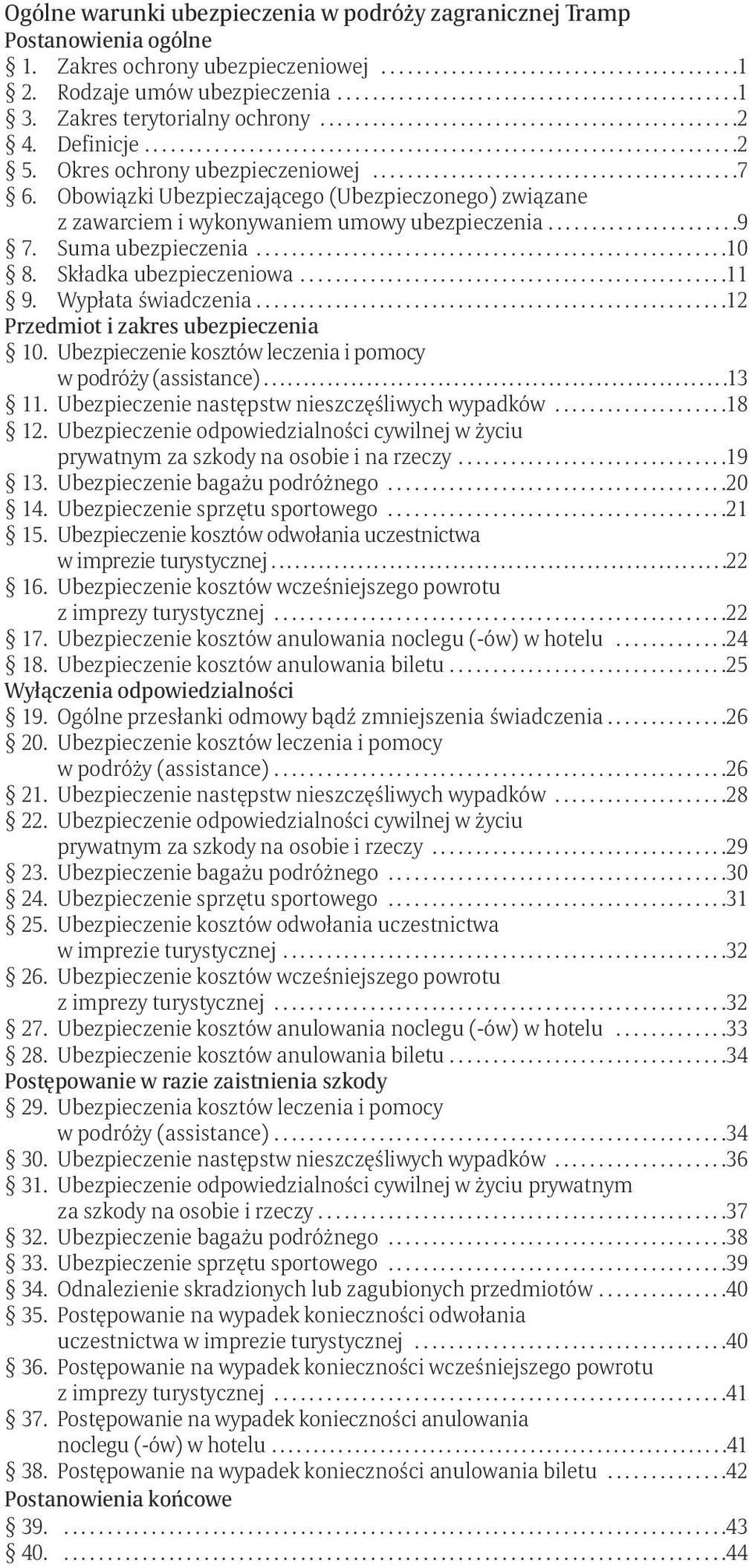 Okres ochrony ubezpieczeniowej..........................................7 6. Obowiązki Ubezpieczającego (Ubezpieczonego) związane z zawarciem i wykonywaniem umowy ubezpieczenia......................9 7.