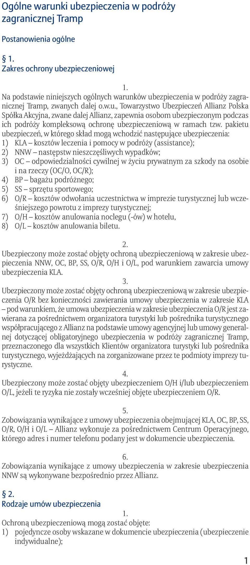 pakietu ubezpieczeń, w którego skład mogą wchodzić następujące ubezpieczenia: 1) KLA kosztów leczenia i pomocy w podróży (assistance); 2) NNW następstw nieszczęśliwych wypadków; 3) OC