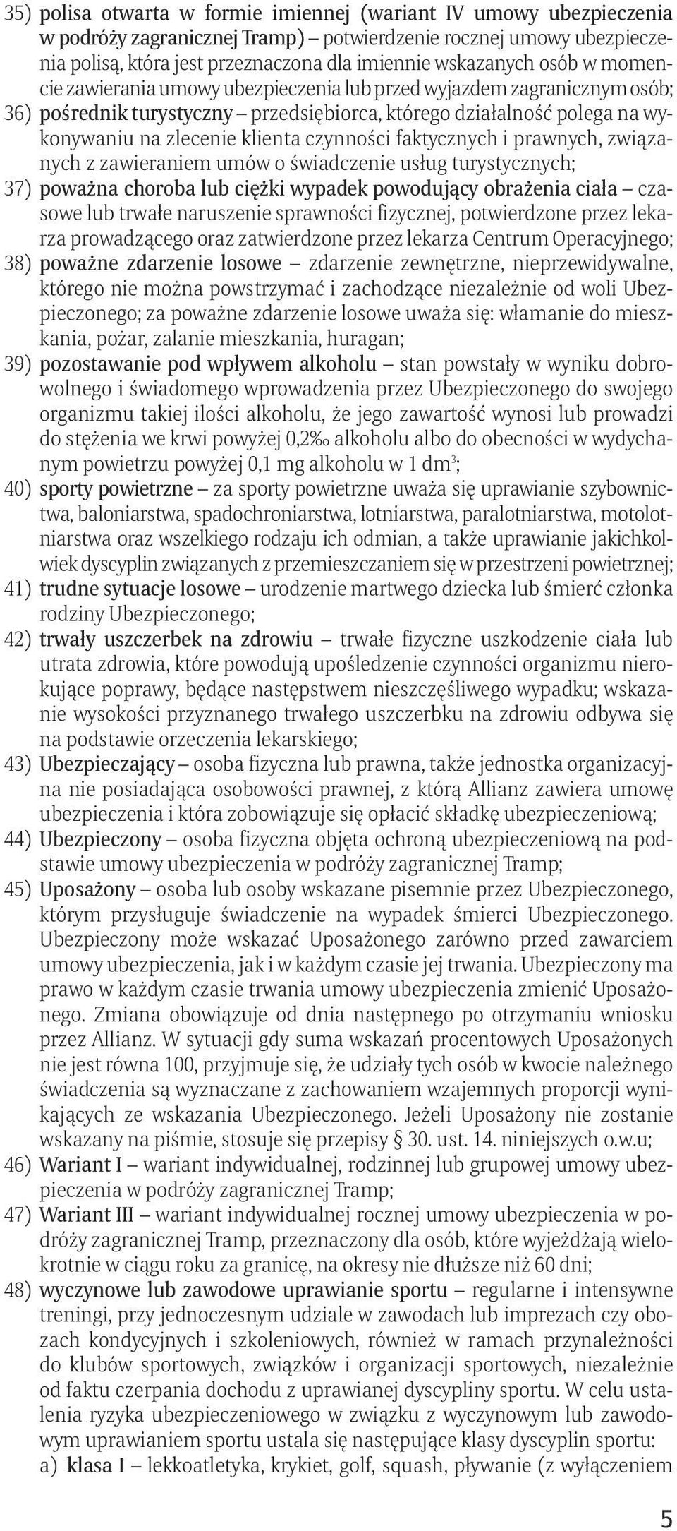 faktycznych i prawnych, związanych z zawieraniem umów o świadczenie usług turystycznych; 37) poważna choroba lub ciężki wypadek powodujący obrażenia ciała czasowe lub trwałe naruszenie sprawności