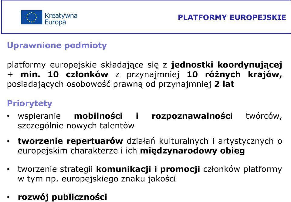 i rozpoznawalności twórców, szczególnie nowych talentów tworzenie repertuarów działań kulturalnych i artystycznych o europejskim