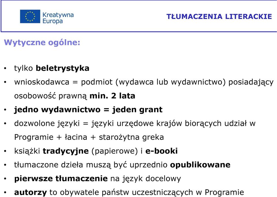 2 lata jedno wydawnictwo = jeden grant dozwolone języki = języki urzędowe krajów biorących udział w Programie +