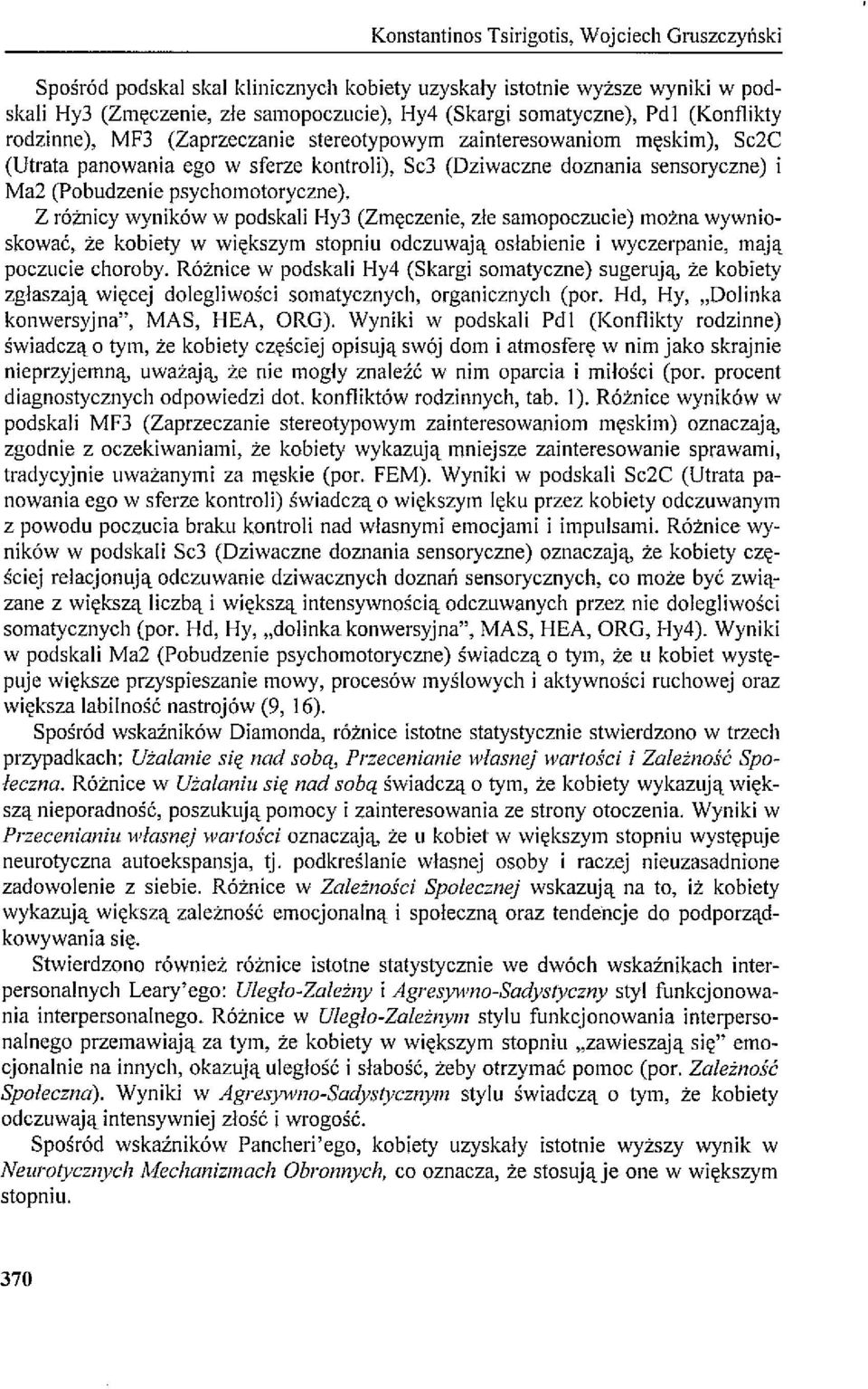 Z różnicy wyników w podskali Hy3 (Zmęczenie, złe samopoczucie) można wywnioskować, że kobiety w większym stopniu odczuwają osłabienie i wyczerpanie, mają poczucie choroby.