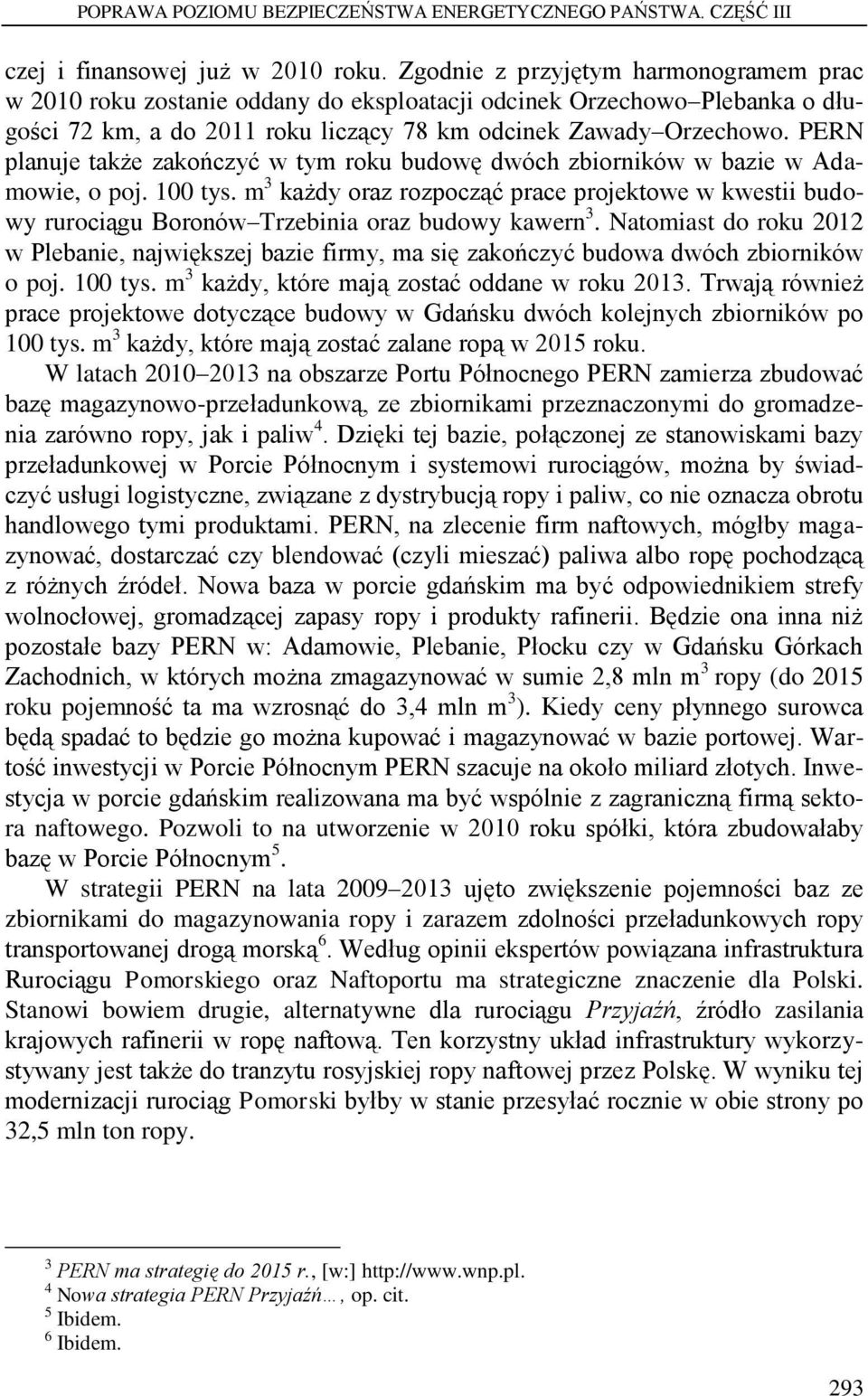 PERN planuje także zakończyć w tym roku budowę dwóch zbiorników w bazie w Adamowie, o poj. 100 tys.