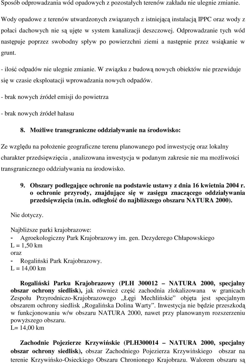 Odprowadzanie tych wód następuje poprzez swobodny spływ po powierzchni ziemi a następnie przez wsiąkanie w grunt. - ilość odpadów nie ulegnie zmianie.