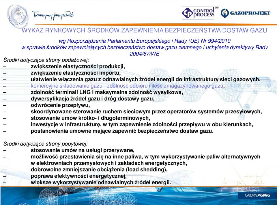 energii do infrastruktury sieci gazowych, komercyjne składowanie gazu - zdolność odbioru i ilość zmagazynowanego gazu, zdolność terminali LNG i maksymalna zdolność wysyłkowa, dywersyfikacja źródeł