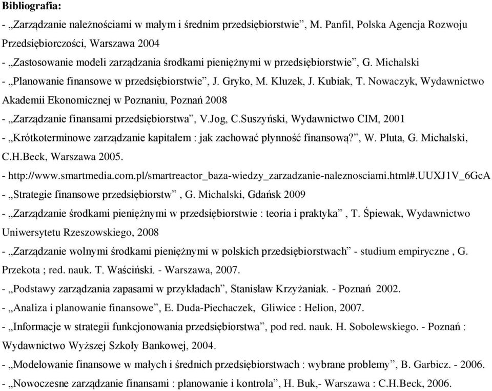 Gryko, M. Kluzek, J. Kubiak, T. Nowaczyk, Wydawnictwo Akademii Ekonomicznej w Poznaniu, Poznań 2008 - Zarządzanie finansami przedsiębiorstwa, V.Jog, C.