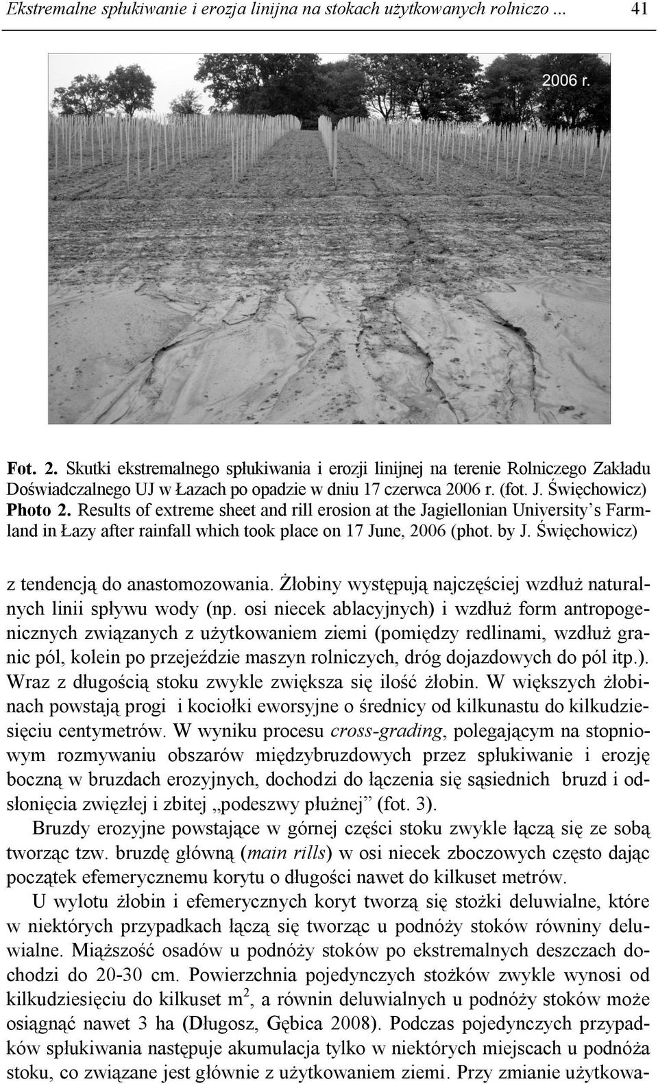 Results of extreme sheet and rill erosion at the Jagiellonian University s Farmland in Łazy after rainfall which took place on 17 June, 2006 (phot. by J. Święchowicz) z tendencją do anastomozowania.
