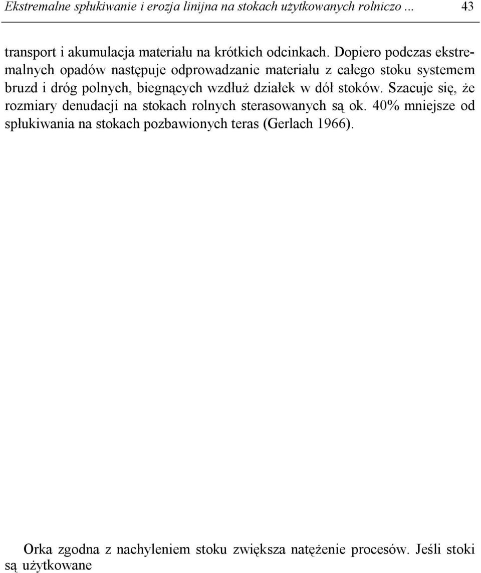 Szacuje się, że rozmiary denudacji na stokach rolnych sterasowanych są ok. 40