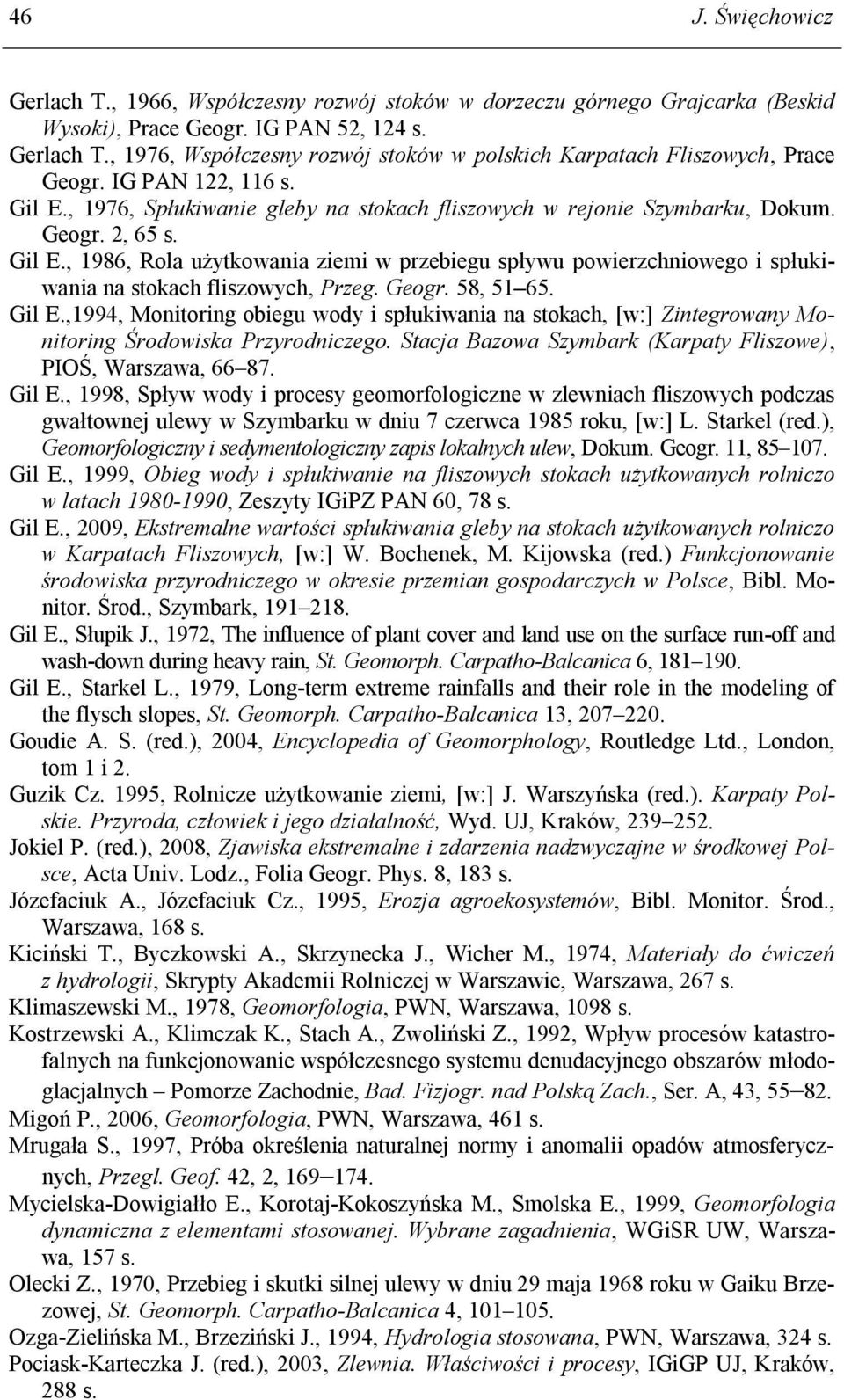 Geogr. 58, 51 65. Gil E.,1994, Monitoring obiegu wody i spłukiwania na stokach, [w:] Zintegrowany Monitoring Środowiska Przyrodniczego.