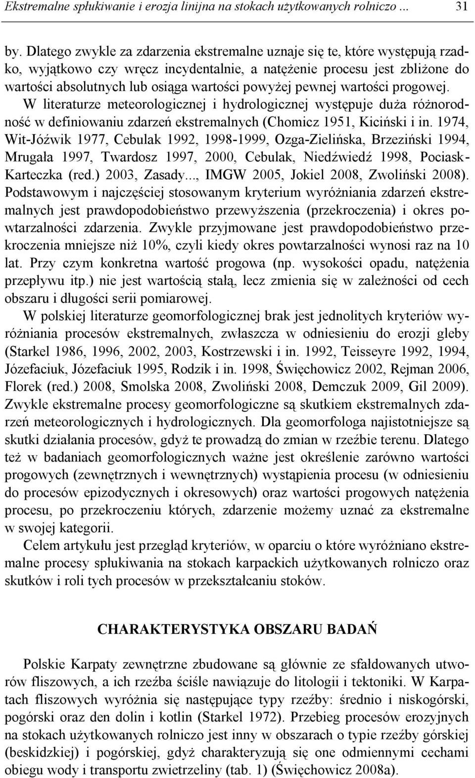 pewnej wartości progowej. W literaturze meteorologicznej i hydrologicznej występuje duża różnorodność w definiowaniu zdarzeń ekstremalnych (Chomicz 1951, Kiciński i in.