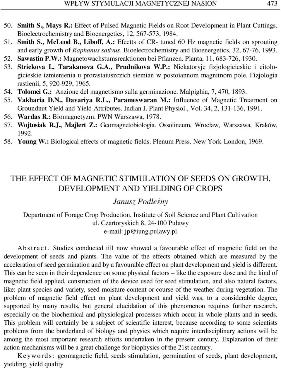 : Magnetowachstumsreaktionen bei Pflanzen. Planta, 11, 683-726, 1930. 53. Striekova I., Tarakanova G.A., Prudnikova W.P.: Niekatoryje fizjologicieskie i citologicieskie izmienienia u prorastaiuszczich siemian w postoiannom magnitnom pole.