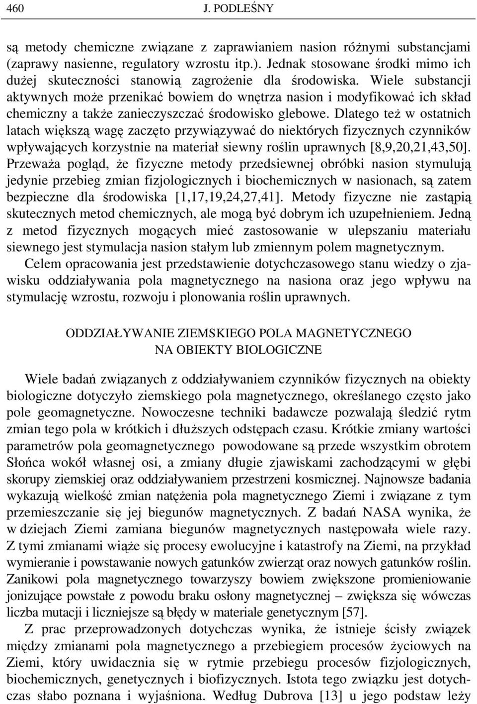 Wiele substancji aktywnych moŝe przenikać bowiem do wnętrza nasion i modyfikować ich skład chemiczny a takŝe zanieczyszczać środowisko glebowe.