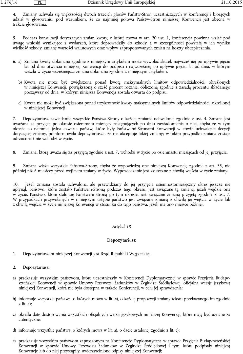 jest obecna w trakcie głosowania. 5. Podczas konsultacji dotyczących zmian kwoty, o której mowa w art. 20 ust.