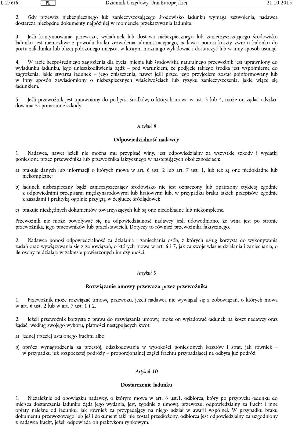 zwrotu ładunku do portu załadunku lub bliżej położonego miejsca, w którym można go wyładować i dostarczyć lub w inny sposób usunąć. 4.