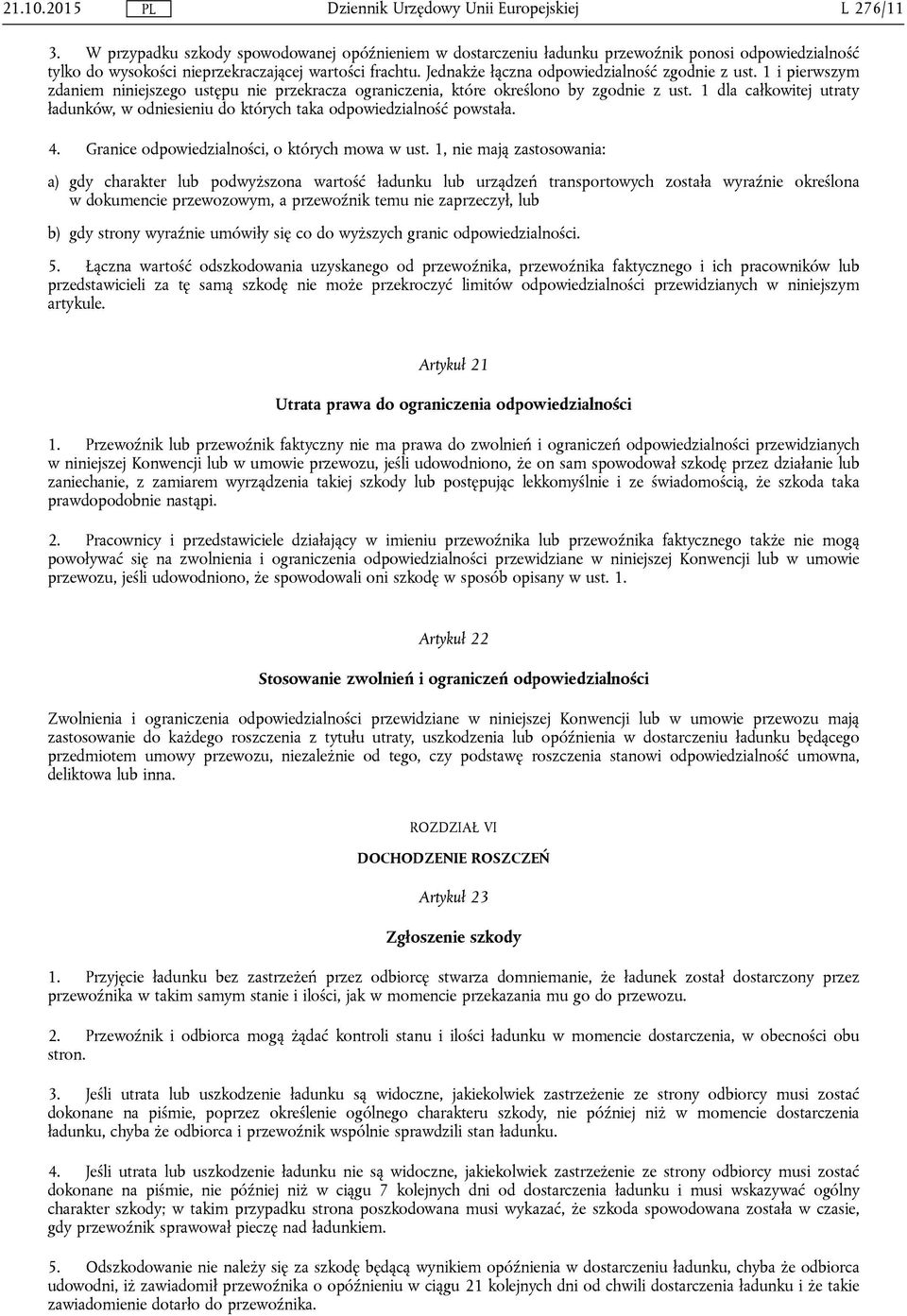 1 dla całkowitej utraty ładunków, w odniesieniu do których taka odpowiedzialność powstała. 4. Granice odpowiedzialności, o których mowa w ust.