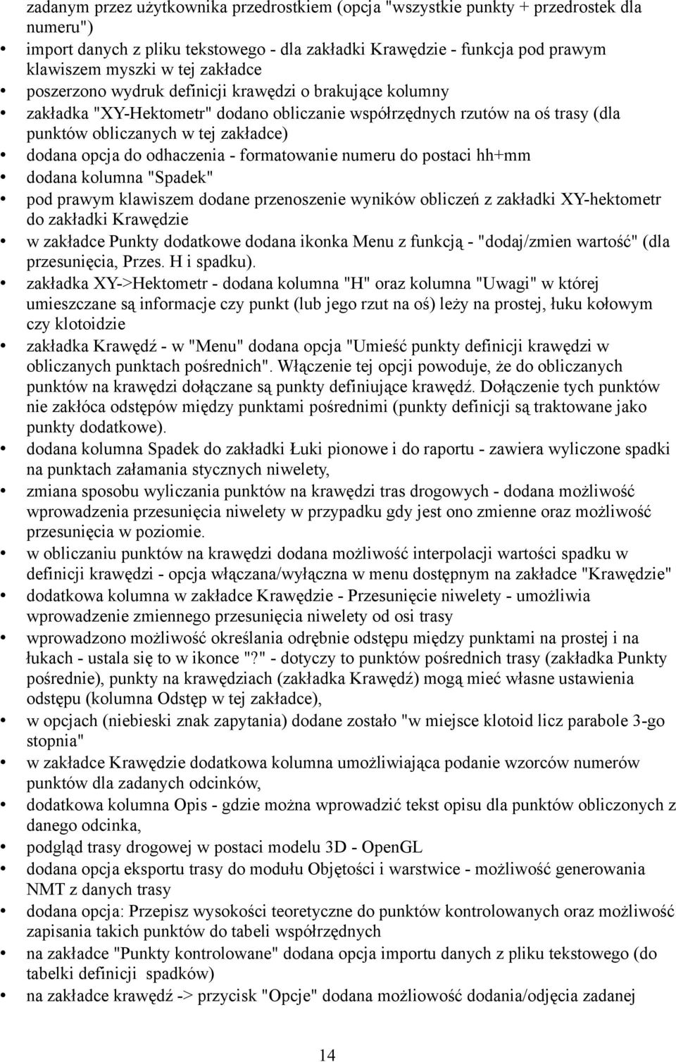 odhaczenia - formatowanie numeru do postaci hh+mm dodana kolumna "Spadek" pod prawym klawiszem dodane przenoszenie wyników obliczeń z zakładki XY-hektometr do zakładki Krawędzie w zakładce Punkty