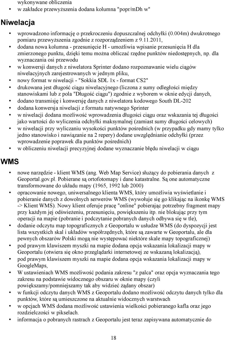 2011, dodana nowa kolumna - przesunięcie H - umożliwia wpisanie przesunięcia H dla zmierzonego punktu, dzięki temu można obliczać rzędne punktów niedostępnych, np.