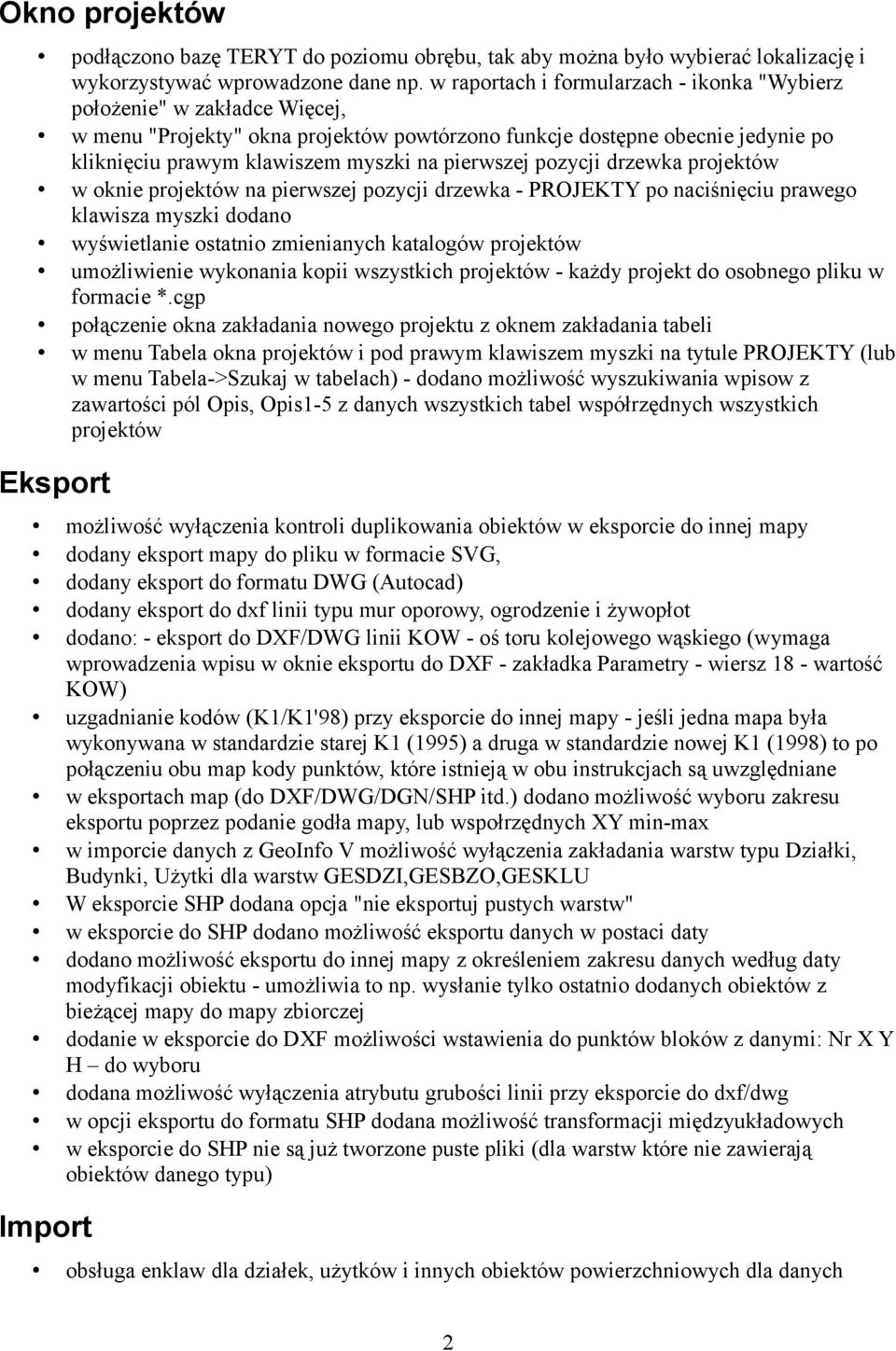 pierwszej pozycji drzewka projektów w oknie projektów na pierwszej pozycji drzewka - PROJEKTY po naciśnięciu prawego klawisza myszki dodano wyświetlanie ostatnio zmienianych katalogów projektów