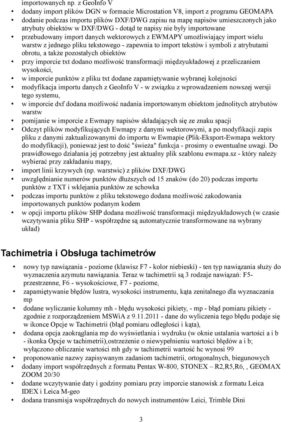 - dotąd te napisy nie były importowane przebudowany import danych wektorowych z EWMAPY umożliwiający import wielu warstw z jednego pliku tekstowego - zapewnia to import tekstów i symboli z atrybutami