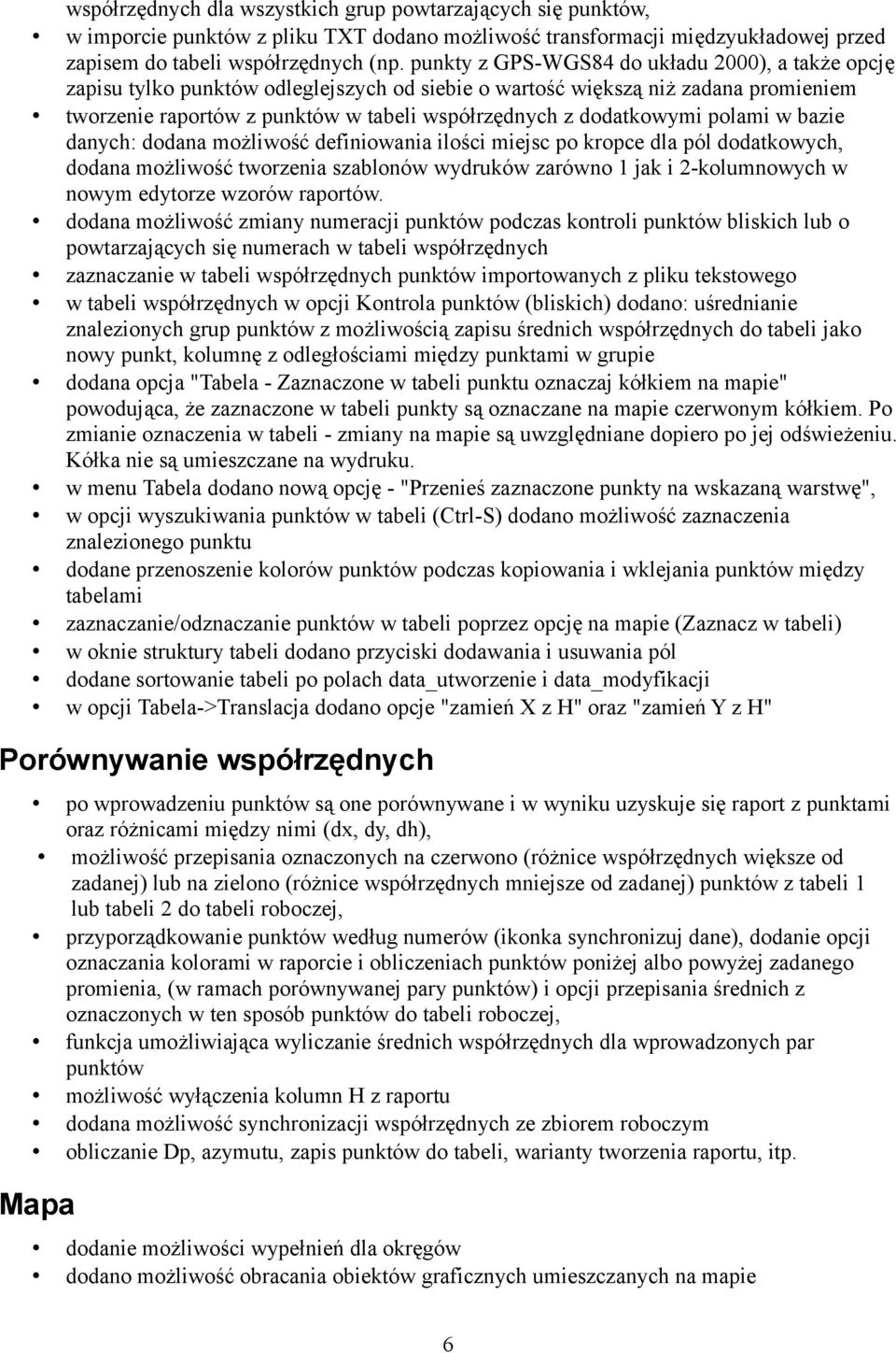 dodatkowymi polami w bazie danych: dodana możliwość definiowania ilości miejsc po kropce dla pól dodatkowych, dodana możliwość tworzenia szablonów wydruków zarówno 1 jak i 2-kolumnowych w nowym