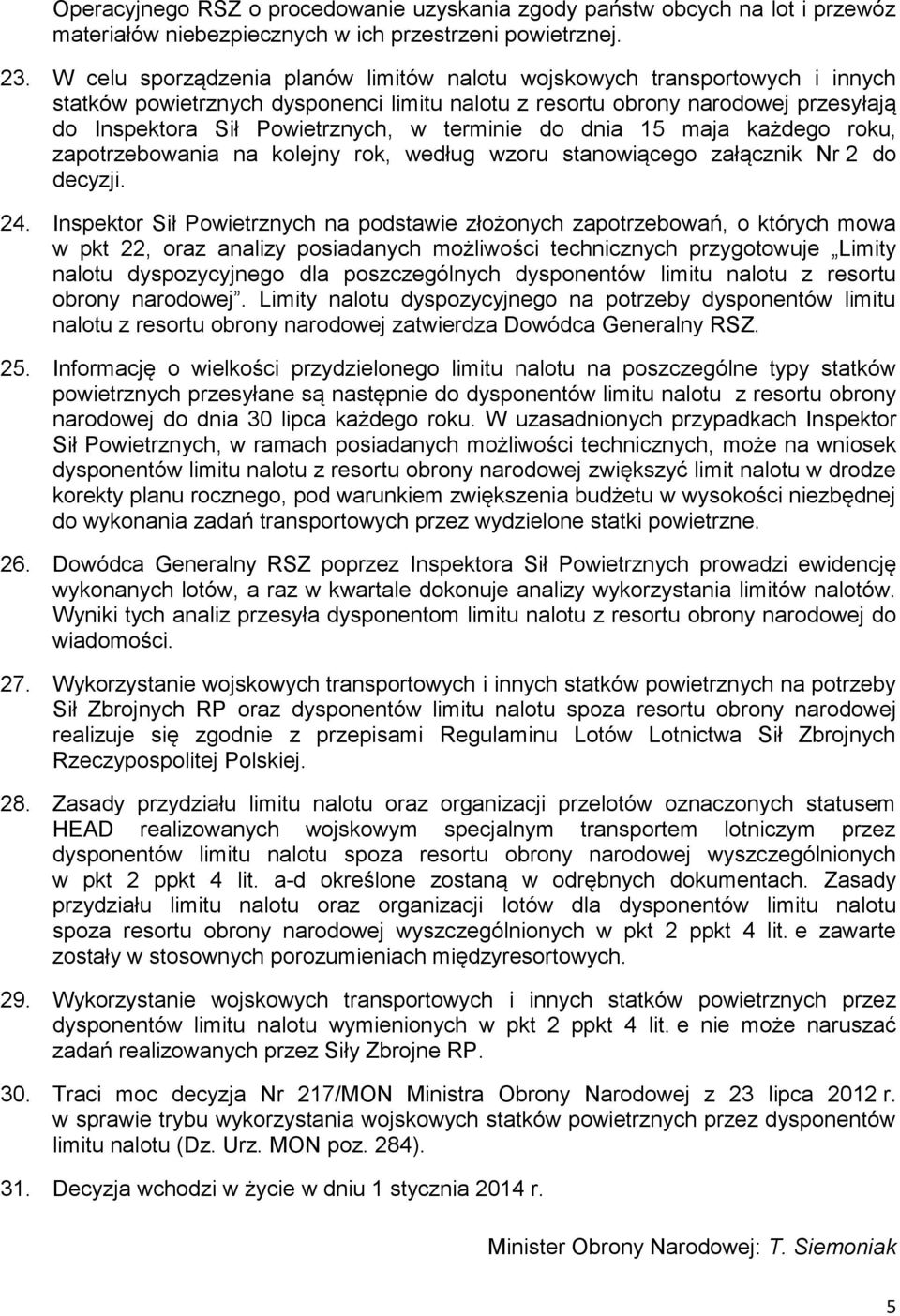 terminie do dnia 15 maja każdego roku, zapotrzebowania na kolejny rok, według wzoru stanowiącego załącznik Nr 2 do decyzji. 24.