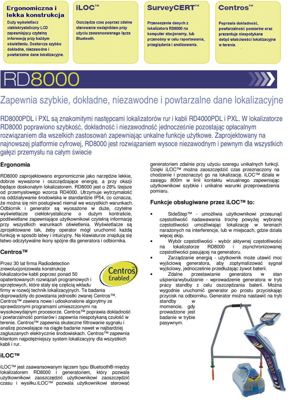 Zaprojektowany na najnowszej platformie cyfrowej, RD8000 jest rozwiązaniem wysoce niezawodnym i pewnym dla wszystkich gałęzi przemysłu na całym świecie Ergonomia RD8000 zaprojektowano ergonomicznie