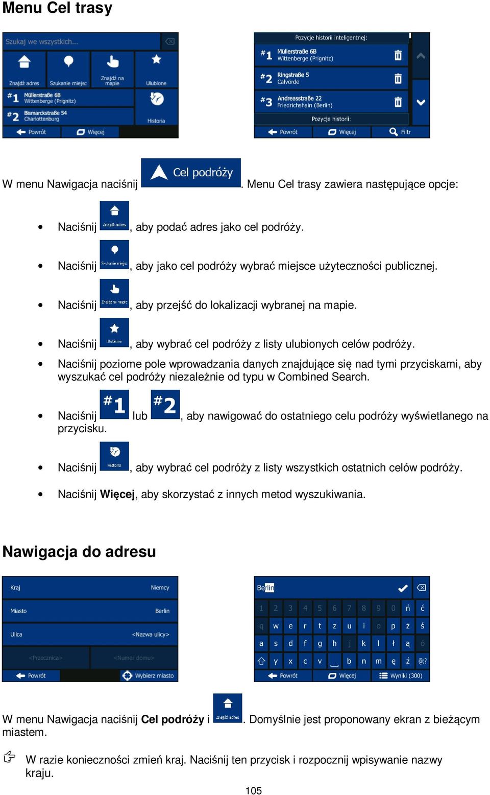 Naciśnij poziome pole wprowadzania danych znajdujące się nad tymi przyciskami, aby wyszukać cel podróży niezależnie od typu w Combined Search.