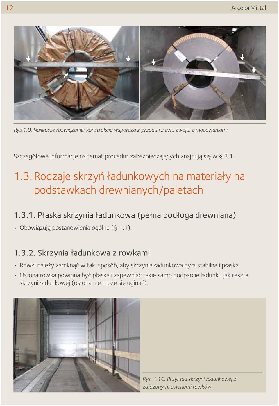 1. 1.3. Rodzaje skrzyń ładunkowych na materiały na podstawkach drewnianych/paletach 1.3.1. Płaska skrzynia ładunkowa (pełna podłoga drewniana) Obowiązują postanowienia ogólne ( 1.