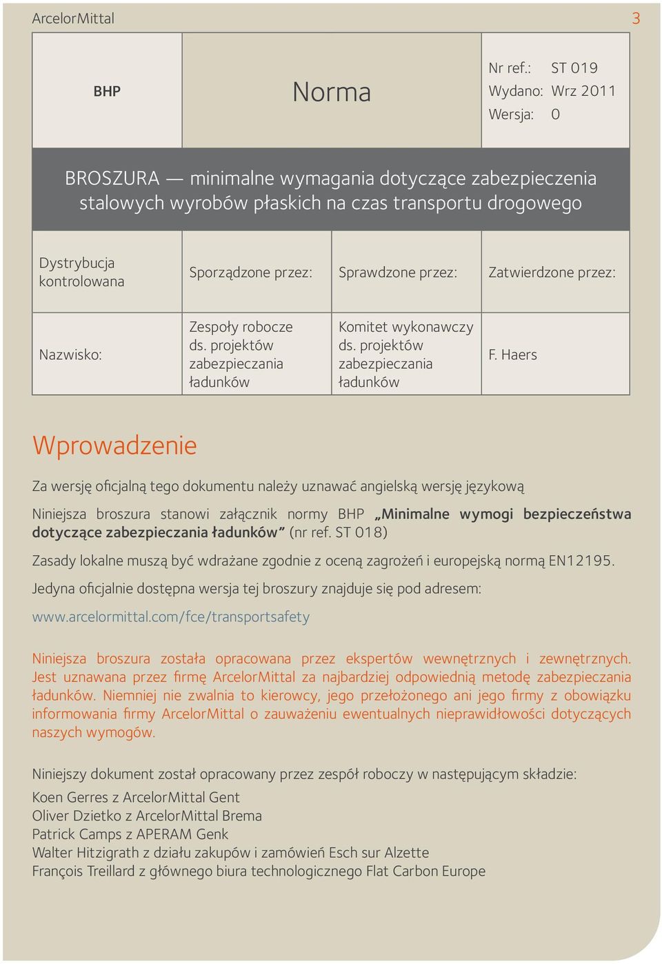 Sprawdzone przez: Zatwierdzone przez: Nazwisko: Zespoły robocze ds. projektów zabezpieczania ładunków Komitet wykonawczy ds. projektów zabezpieczania ładunków F.