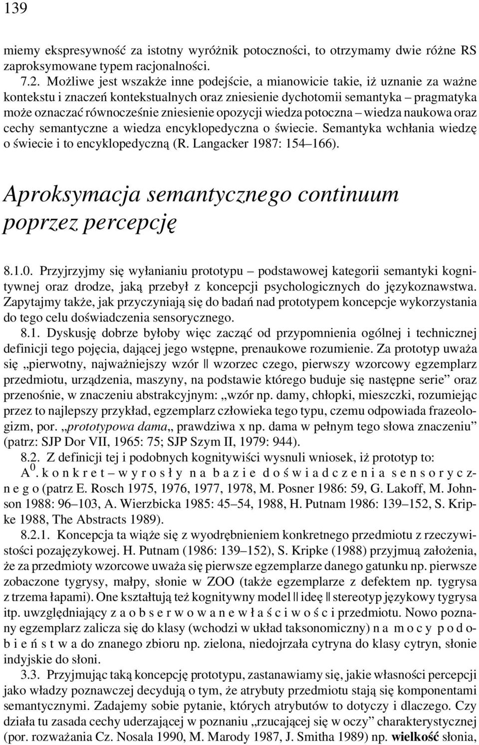 opozycji wiedza potoczna wiedza naukowa oraz cechy semantyczne a wiedza encyklopedyczna o świecie. Semantyka wchłania wiedzę o świecie i to encyklopedyczną (R. Langacker 1987: 154 166).