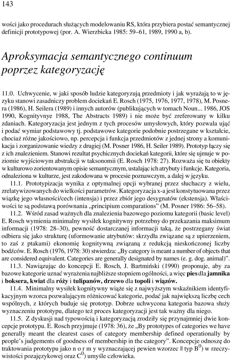 Rosch (1975, 1976, 1977, 1978), M. Posnera (1986), H. Seilera (1989) i innych autorów (publikujących w tomach Noun.