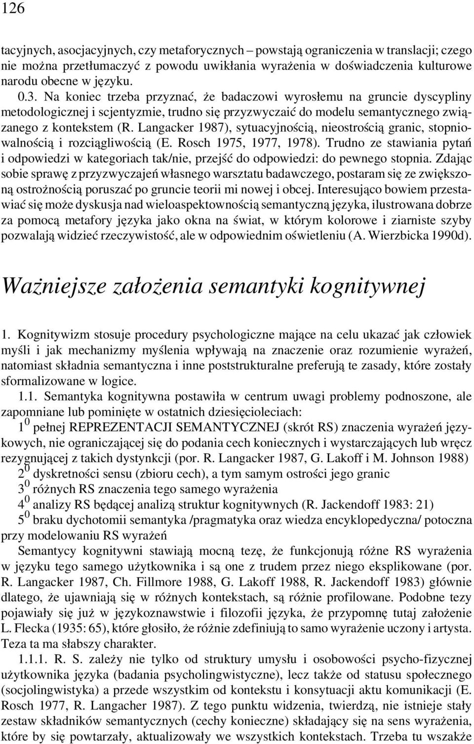 Langacker 1987), sytuacyjnością, nieostrością granic, stopniowalnością i rozciągliwością (E. Rosch 1975, 1977, 1978).