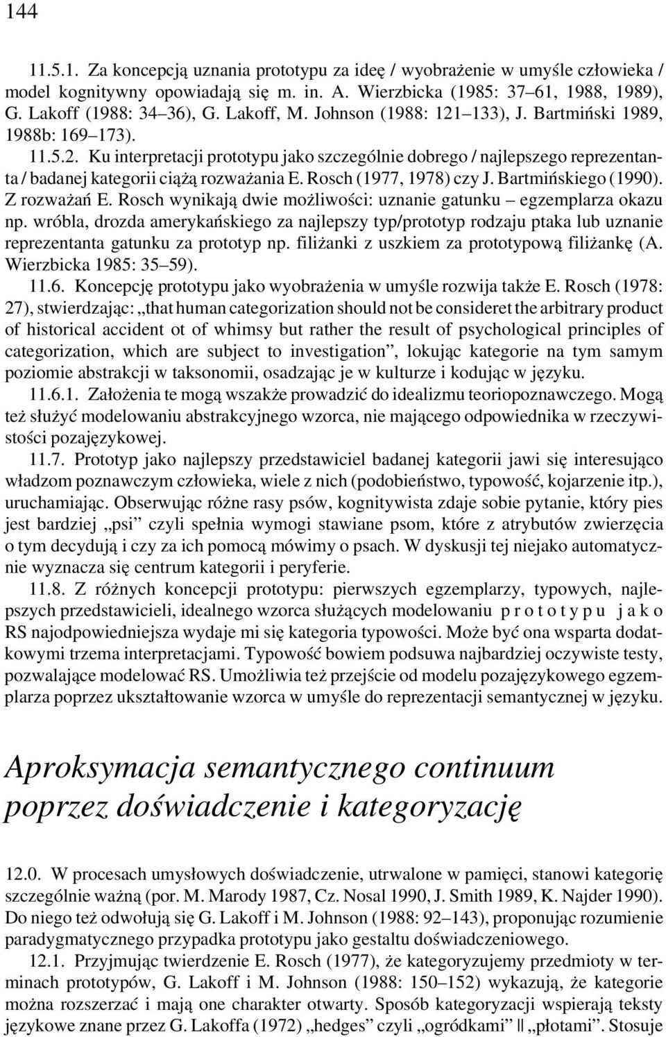 Rosch (1977, 1978) czy J. Bartmińskiego (1990). Z rozważań E. Rosch wynikają dwie możliwości: uznanie gatunku egzemplarza okazu np.