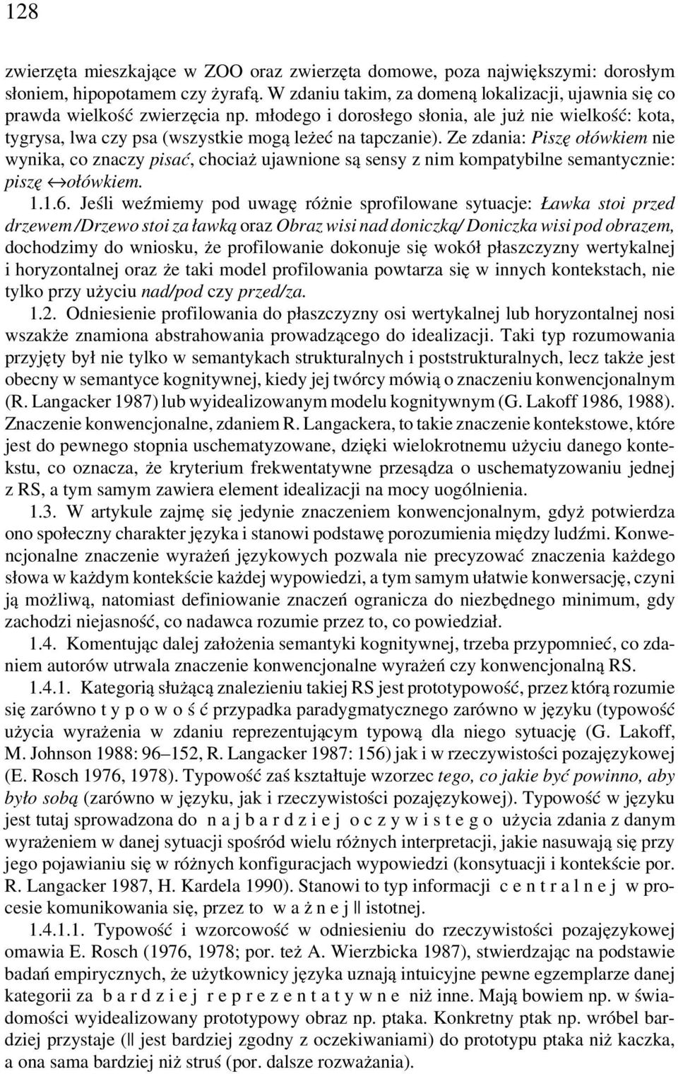 Ze zdania: Piszę ołówkiem nie wynika, co znaczy pisać, chociaż ujawnione są sensy z nim kompatybilne semantycznie: piszę ołówkiem. 1.1.6.